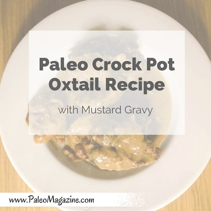 Paleo Crock Pot Oxtail with Mustard Gravy
