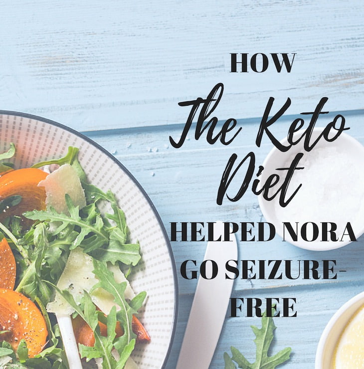 How the Keto Diet Helped Nora Go Seizure Free