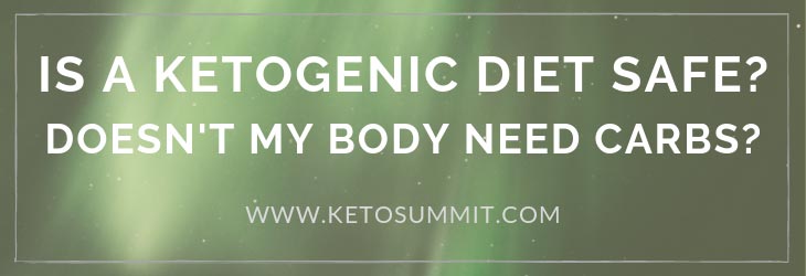 Is a Ketogenic Diet Safe? Doesn't My Body Need Carbohydrates?